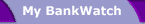 My BankWatch